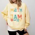 Math Is My Jam School Mathematics Women Men Math Teacher Comfort Colors Sweatshirt Butter Math Is My Jam School Mathematics Women Men Math Teacher Comfort Colors Sweatshirt Butter