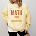 Math Is My Superpower Funny Teacher Comfort Colors Sweatshirt Butter Math Is My Superpower Funny Teacher Comfort Colors Sweatshirt Butter