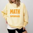 Math Is My Superpower Math Teacher Student Comfort Colors Sweatshirt Butter