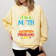 Math Teacher I Am A Math Teacher Of Course I Have Problems Comfort Colors Sweatshirt Butter Math Teacher I Am A Math Teacher Of Course I Have Problems Comfort Colors Sweatshirt Butter