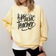 Music Teacher For Women Elementary First Day Of School Comfort Colors Sweatshirt Butter