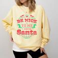 Be Nice To Me I Know Santa Teacher Christmas Men Women Comfort Colors Sweatshirt Butter Be Nice To Me I Know Santa Teacher Christmas Men Women Comfort Colors Sweatshirt Butter