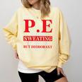 PE Where Sweating Is Good But Deodorant Is Better PE Teacher Comfort Colors Sweatshirt Butter