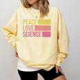 Peace Love Science Lovers Math Chemistry Teacher Comfort Colors Sweatshirt Butter