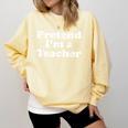 Pretend I'm A Teacher Lazy Easy Halloween Costume Comfort Colors Sweatshirt Butter Pretend I'm A Teacher Lazy Easy Halloween Costume Comfort Colors Sweatshirt Butter