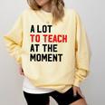 Quote A Lot To Teach At The Moment Teacher Women Comfort Colors Sweatshirt Butter Quote A Lot To Teach At The Moment Teacher Women Comfort Colors Sweatshirt Butter
