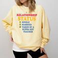 Relationship Status Single Married Hot Teacher Comfort Colors Sweatshirt Butter