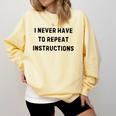 I Never Have To Repeat Instructions Teacher Lie Party Comfort Colors Sweatshirt Butter I Never Have To Repeat Instructions Teacher Lie Party Comfort Colors Sweatshirt Butter