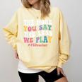 The More You Say The Less We Play PE Teacher Men Women Comfort Colors Sweatshirt Butter