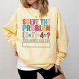 Solve The Problem 67 Six Seven Math Teacher School Comfort Colors Sweatshirt Butter