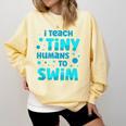 Swimming Teacher I Teach Tiny Humans To Swim Swim Instructor Comfort Colors Sweatshirt Butter Swimming Teacher I Teach Tiny Humans To Swim Swim Instructor Comfort Colors Sweatshirt Butter