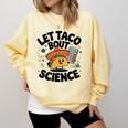 Lets Tacos Bout Science Scientist Teacher Comfort Colors Sweatshirt Butter Lets Tacos Bout Science Scientist Teacher Comfort Colors Sweatshirt Butter