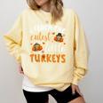 I Teach The Cutest Little Turkeys For Teacher Thanksgiving Comfort Colors Sweatshirt Butter I Teach The Cutest Little Turkeys For Teacher Thanksgiving Comfort Colors Sweatshirt Butter