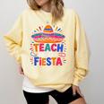 Teach Like It'S A Fiesta Teachers Sombrero Cinco De Mayo Comfort Colors Sweatshirt Butter Teach Like It'S A Fiesta Teachers Sombrero Cinco De Mayo Comfort Colors Sweatshirt Butter