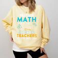 I Teach Math Because Science Teachers Need Heroes Too Comfort Colors Sweatshirt Butter I Teach Math Because Science Teachers Need Heroes Too Comfort Colors Sweatshirt Butter
