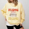 I Teach Reading Because Math Teachers Need Heroes Too Men Women Comfort Colors Sweatshirt Butter