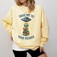 Teacher Alien Books UFO Reading Take Me To Your Reader Comfort Colors Sweatshirt Butter Teacher Alien Books UFO Reading Take Me To Your Reader Comfort Colors Sweatshirt Butter
