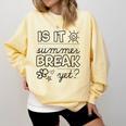 Teacher End Of Year Shirt Is It Summer Break Yet Last Day Comfort Colors Sweatshirt Butter Teacher End Of Year Shirt Is It Summer Break Yet Last Day Comfort Colors Sweatshirt Butter