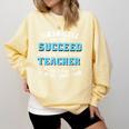 Teacher If At First You Don't Succeed Try Doing What Your Comfort Colors Sweatshirt Butter Teacher If At First You Don't Succeed Try Doing What Your Comfort Colors Sweatshirt Butter