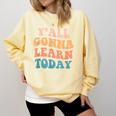 Teacher Y'All Gonna Learn Today First Day Of School Teachers Comfort Colors Sweatshirt Butter Teacher Y'All Gonna Learn Today First Day Of School Teachers Comfort Colors Sweatshirt Butter
