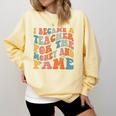 Teachers I Became A Teacher For The Money And Fame Men Women Comfort Colors Sweatshirt Butter