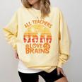 All Teachers Love Brains Teachers Halloween Teacher Comfort Colors Sweatshirt Butter All Teachers Love Brains Teachers Halloween Teacher Comfort Colors Sweatshirt Butter