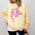 Tired Dance Teachers Club Dance Lover Comfort Colors Sweatshirt Butter Tired Dance Teachers Club Dance Lover Comfort Colors Sweatshirt Butter