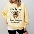 This Is My Tired Teacher Costume Skull Halloween Messy Bun Comfort Colors Sweatshirt Butter This Is My Tired Teacher Costume Skull Halloween Messy Bun Comfort Colors Sweatshirt Butter
