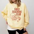 Tired Teachers Club Comfort Colors Sweatshirt Butter