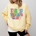 Tired Teachers Club Groovy Teachers Back To School Comfort Colors Sweatshirt Butter Tired Teachers Club Groovy Teachers Back To School Comfort Colors Sweatshirt Butter