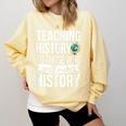 History Teacher Appreciation History Teaching Comfort Colors Sweatshirt Butter History Teacher Appreciation History Teaching Comfort Colors Sweatshirt Butter