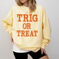 Trig Or Treat Trigonometry Math Teacher Halloween Comfort Colors Sweatshirt Butter Trig Or Treat Trigonometry Math Teacher Halloween Comfort Colors Sweatshirt Butter
