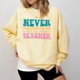 Never Underestimate A Public School Teacher Groovy Women Comfort Colors Sweatshirt Butter Never Underestimate A Public School Teacher Groovy Women Comfort Colors Sweatshirt Butter