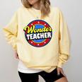 Wonder Teacher Super Woman Power Superhero Back To School Comfort Colors Sweatshirt Butter