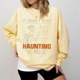 I Won't Stop Haunting Me Skeleton 6 7 Meme Teachers Comfort Colors Sweatshirt Butter