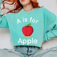 A Is For Apple Toddler Kindergarten Preschool Teacher Comfort Colors Sweatshirt Chalky Mint A Is For Apple Toddler Kindergarten Preschool Teacher Comfort Colors Sweatshirt Chalky Mint