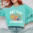 Art Is My Superpower Art Teacher Artist Painter Painting Comfort Colors Sweatshirt Chalky Mint Art Is My Superpower Art Teacher Artist Painter Painting Comfort Colors Sweatshirt Chalky Mint