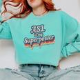 ASL Is My Superpower ASL Teacher Shirt T-Shirt Comfort Colors Sweatshirt Chalky Mint