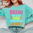 Bruh Did You Even Show Your Work Humorous Math Teacher Comfort Colors Sweatshirt Chalky Mint
