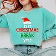 Is It Christmas Break Yet Teacher Xmas Winter Saying Comfort Colors Sweatshirt Chalky Mint Is It Christmas Break Yet Teacher Xmas Winter Saying Comfort Colors Sweatshirt Chalky Mint