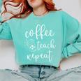 Coffee Teach Repeat Cute Costume Teacher Coffee Lover Comfort Colors Sweatshirt Chalky Mint Coffee Teach Repeat Cute Costume Teacher Coffee Lover Comfort Colors Sweatshirt Chalky Mint
