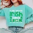 A Day Without Irish Dance Step Dance Teacher Irish Dancer Comfort Colors Sweatshirt Chalky Mint A Day Without Irish Dance Step Dance Teacher Irish Dancer Comfort Colors Sweatshirt Chalky Mint