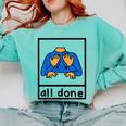 All Done Sign Language Speech Pathology Aac Sped Teacher Comfort Colors Sweatshirt Chalky Mint All Done Sign Language Speech Pathology Aac Sped Teacher Comfort Colors Sweatshirt Chalky Mint