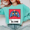 All Done Sped Teacher ASL Teacher Neurodiversity Hand Sign Comfort Colors Sweatshirt Chalky Mint All Done Sped Teacher ASL Teacher Neurodiversity Hand Sign Comfort Colors Sweatshirt Chalky Mint