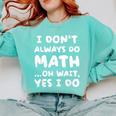 I Don't Always Do Math Math Teacher Back To School Comfort Colors Sweatshirt Chalky Mint I Don't Always Do Math Math Teacher Back To School Comfort Colors Sweatshirt Chalky Mint
