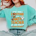 I Don't Need A Costume I'm Math Teacher Costume Halloween Men Women Comfort Colors Sweatshirt Chalky Mint