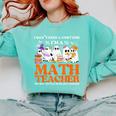I Don't Need A Costume I'm A Math Teacher Halloween Women Comfort Colors Sweatshirt Chalky Mint I Don't Need A Costume I'm A Math Teacher Halloween Women Comfort Colors Sweatshirt Chalky Mint