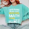 I Never Dreamed One Day I'd Be A Cool Math Teacher Comfort Colors Sweatshirt Chalky Mint I Never Dreamed One Day I'd Be A Cool Math Teacher Comfort Colors Sweatshirt Chalky Mint