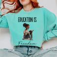 Education Is Freedom Teacher Books Black History Month Comfort Colors Sweatshirt Chalky Mint