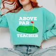Golf Pun Above Par Teacher School Golfing Men & Women Comfort Colors Sweatshirt Chalky Mint Golf Pun Above Par Teacher School Golfing Men & Women Comfort Colors Sweatshirt Chalky Mint
